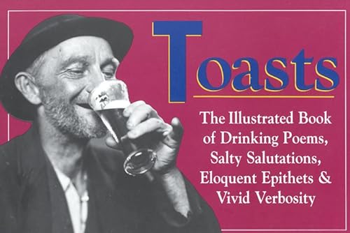 Imagen de archivo de Toasts : The Illustrated Book of Drinking Poems, Salty Salutations, Eloquent Epithets, and Vivid Verbosity a la venta por Better World Books
