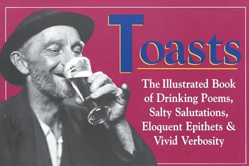 Stock image for Toasts : The Illustrated Book of Drinking Poems, Salty Salutations, Eloquent Epithets, and Vivid Verbosity for sale by Better World Books