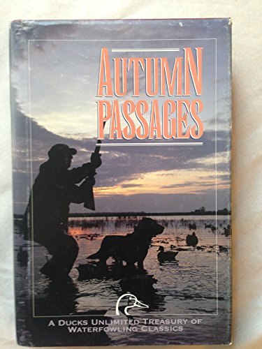 Beispielbild fr Autumn Passages: A Ducks Unlimited Treasury of Waterfowling Classics zum Verkauf von AwesomeBooks