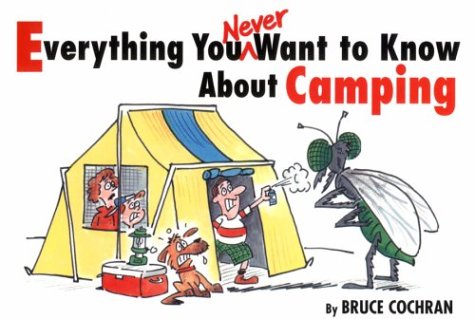 Beispielbild fr Everything You Never Want to Know About Camping zum Verkauf von Wonder Book
