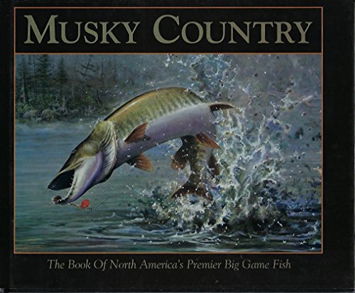 Beispielbild fr Musky Country: The Book of North America's Premier Big Game Fish zum Verkauf von Books of the Smoky Mountains