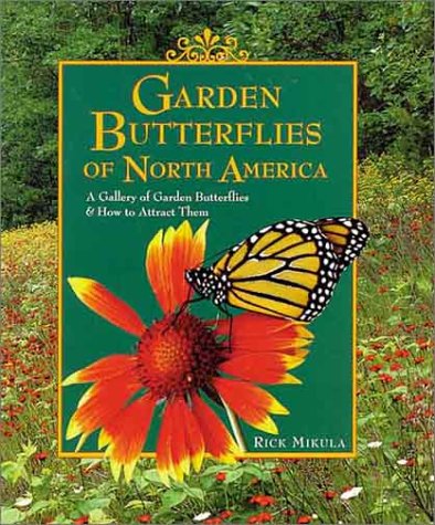 Stock image for Garden Butterflies of North America: A Gallery of Garden Butterflies & How to Attract Them for sale by Once Upon A Time Books