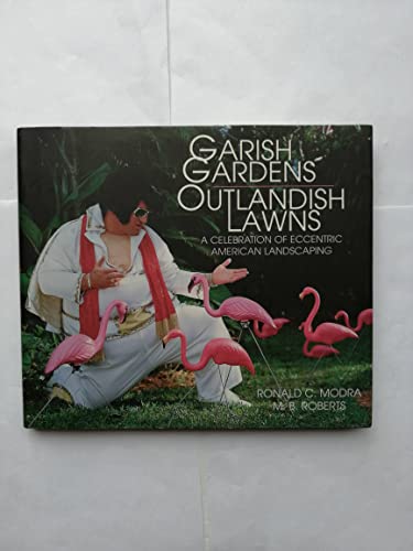 Stock image for Garish Gardens Outlandish Lawns: A Celebration of Eccentric American Landscaping for sale by SecondSale