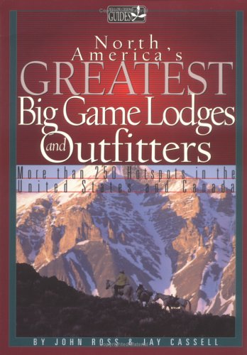 Stock image for North America's Greatest Big Game Lodges and Outfitters : More Than 250 Hot Spots in the United States and Canada for sale by Better World Books