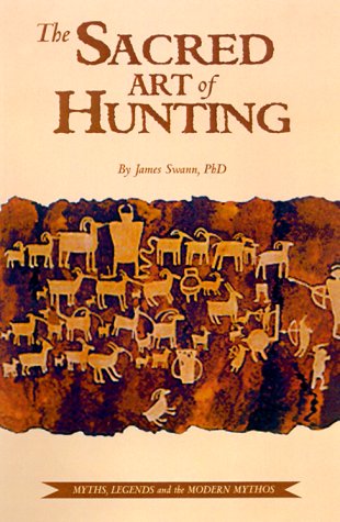 Beispielbild fr The Sacred Art of Hunting : Myths, Legends, and the Modern Mythos zum Verkauf von SecondSale