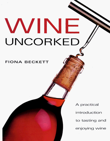 Wine Uncorked: A Practical Introduction to Tasting and Enjoying Wine (Game & Fish Mastery Library)