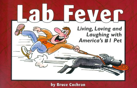 Stock image for Lab Fever: Living, Loving and Laughing With America's #1 Pet for sale by Wonder Book