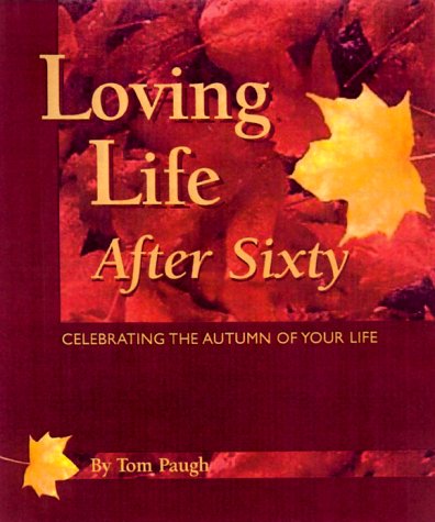 Beispielbild fr Loving Life After 60 : Celebrating the Autumn of Your Life zum Verkauf von Wonder Book