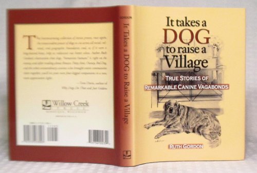 Stock image for It Takes a Dog to Raise a Village : True Stories of Remarkable Canine Vagabonds for sale by Better World Books