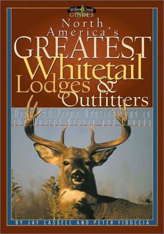 Stock image for North America's Greatest Whitetail Lodges & Outfitters (Willow Creek Guides) [Paperback] Cassell, Jay and Fiduccia, Peter J for sale by Mycroft's Books