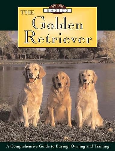 9781572233881: The Golden Retriever: A Comprehensive Guide to Buying, Owning, and Training