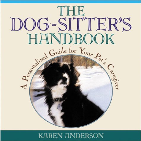 The Dog Sitter's Handbook: A Personalized Guide for Your Pet's Caregiver (9781572234024) by Anderson, Karen
