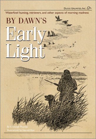Stock image for By Dawn's Early Light: Waterfowl Hunting, Retrievers, and Other Aspects of Morning Madness for sale by ThriftBooks-Atlanta