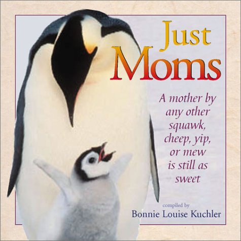 Beispielbild fr Just Moms : A Mother by Any Other Squawk, Cheep, Yip or Mew is Still Mom zum Verkauf von Better World Books: West