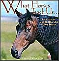 Imagen de archivo de What Horses Teach Us: Life's Lessons Learned from Our Equine Friends a la venta por SecondSale