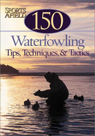 Beispielbild fr 150 Waterfowling Tips, Tactics & Tales zum Verkauf von Wonder Book