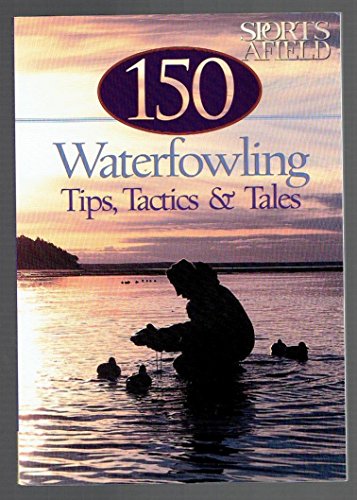 Stock image for 150 Waterfowling Tips, Tactics & Tales for sale by Wonder Book