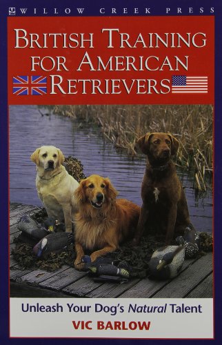 Imagen de archivo de British Training for American Retrievers: Unleash Your Dog's Natural Talent a la venta por Front Cover Books