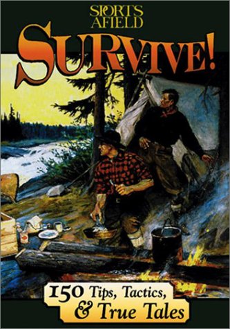 Stock image for Survive!: 150 Tips, Tactics, and True Tales for sale by Wonder Book