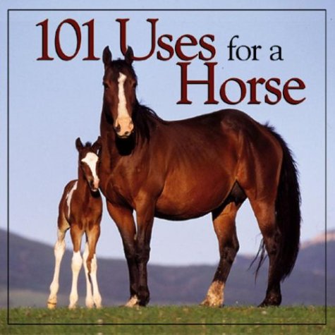 Beispielbild fr 101 Uses for a Horse zum Verkauf von Wonder Book