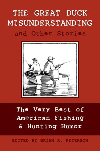 Beispielbild fr The Great Duck Misunderstanding and Other Stories: The Very Best of American Fishing Hunting Humor zum Verkauf von Books of the Smoky Mountains