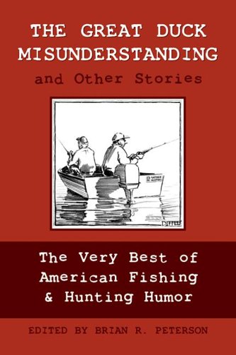 Stock image for The Great Duck Misunderstanding and Other Stories: The Very Best of American Fishing Hunting Humor for sale by Goodwill of Colorado
