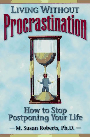 9781572240261: Living without Procrastination: How to Stop Postponing Your Life