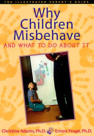 Beispielbild fr Why Children Misbehave and What to Do About It (The Illustrated Parent's Guide) zum Verkauf von Wonder Book