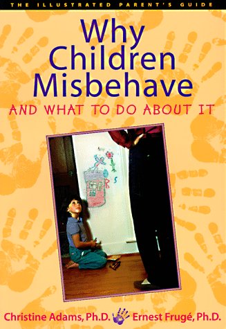 Imagen de archivo de Why Children Misbehave and What to Do About It (The Illustrated Parent's Guide) a la venta por Wonder Book
