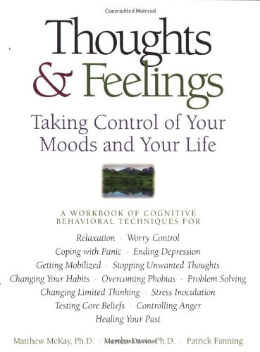 Beispielbild fr Thoughts & Feelings: Taking Control of Your Moods and Your Life McKay PhD, Matthew; Davis PhD, Martha and Fanning, Patrick zum Verkauf von Aragon Books Canada