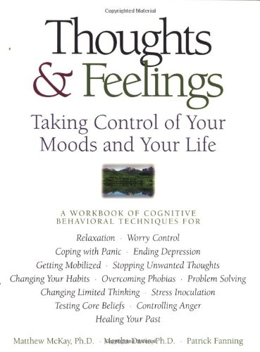 Stock image for Thoughts & Feelings: Taking Control of Your Moods and Your Life: A Workbook of Cognitive Behavioral Techniques for sale by SecondSale