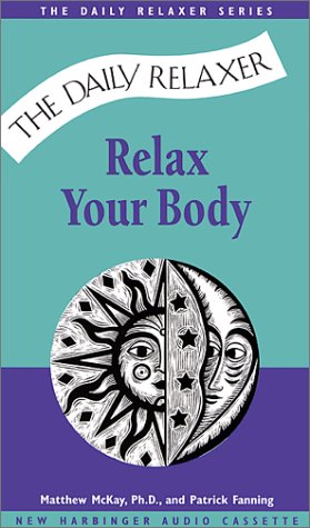 Relax Your Body (Daily Relaxer Audio Series) (9781572240957) by McKay, Matthew; Fanning, Patrick