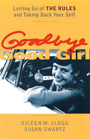 9781572241060: Goodbye Good Girl: Letting Go of the Rules and Taking Back Yourself