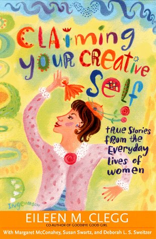 Beispielbild fr Claiming Your Creative Self: True Stories from the Everyday Lives of Women zum Verkauf von Wonder Book