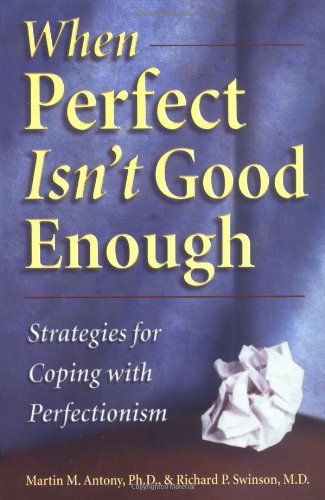 When Perfect Isn't Good Enough: Strategies for Coping with Perfectionism (9781572241244) by Antony, Martin M.; Swinson, Richard P.