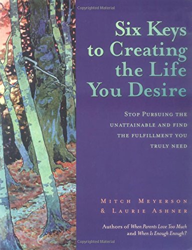 Imagen de archivo de Six Keys to Creating the Life You Desire: Stop Pursuing the Unattainable and Find the Fulfillment You Truly Need a la venta por The Unskoolbookshop