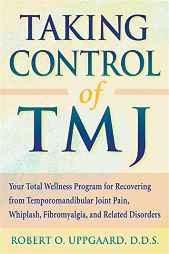Taking Control of TMJ: Your Total Wellness Program for Recovering from Temporomandibular Joint Pa...