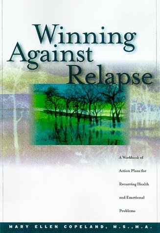 9781572241305: Winning Against Relapse: A Workbook of Action Plans for Recurring Health and Emotional Problems