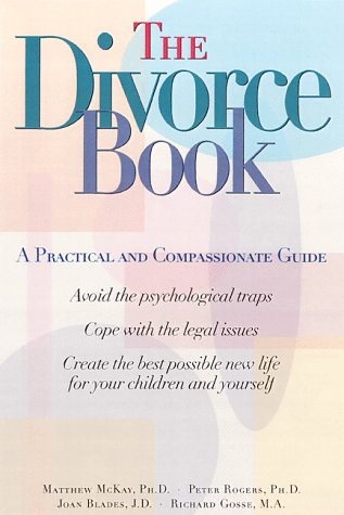 The Divorce Book: A Practical and Compassionate Guide (9781572241367) by Rogers, Peter; Blades, Joan; McKay, Matthew