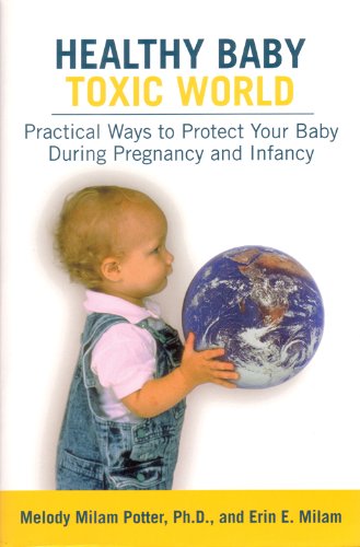 Beispielbild fr Healthy Baby, Toxic World: Creating a Safe Environment for Your Baby's Critical Development zum Verkauf von WorldofBooks