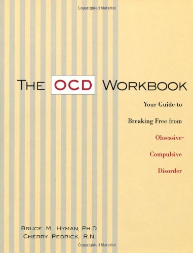 9781572241695: The OCD Workbook: Your Guide to Breaking Free from Obsessive-complusive Disorder