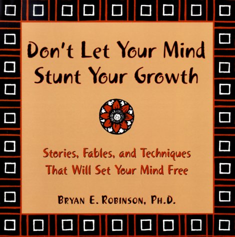 Beispielbild fr Don't Let Your Mind Stunt Your Growth: Stories, Fables, and Techniques That Will Set Your Mind Free zum Verkauf von Books of the Smoky Mountains