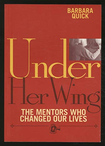Beispielbild fr Under Her Wing : Women Talk About the Mentors Who Have Changed Their Lives zum Verkauf von Robinson Street Books, IOBA