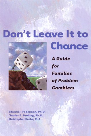 Stock image for Don't Leave It to Chance : A Guide for Families of Problem Gamblers for sale by Better World Books