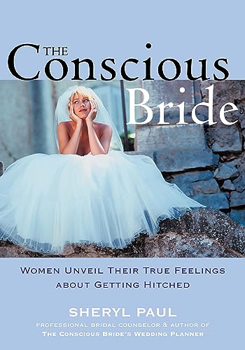 The Conscious Bride: Women Unveil Their True Feelings about Getting Hitched (Women Talk about)