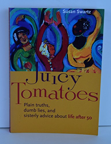 Beispielbild fr Juicy Tomatoes: Plain Truths, Dumb Lies, and Sisterly Advice about Life After 50 (Women Talk About) zum Verkauf von Gulf Coast Books