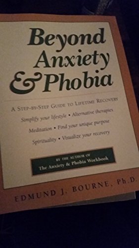 Beispielbild fr Beyond Anxiety and Phobia : A Step-by-Step Guide to Lifetime Recovery zum Verkauf von Better World Books