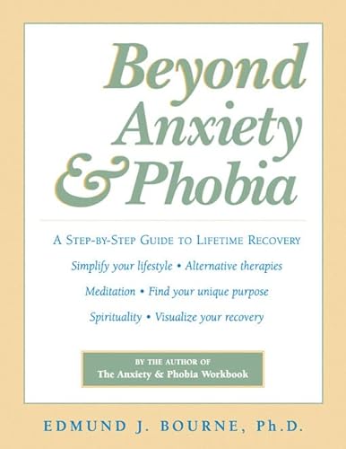 Imagen de archivo de Beyond Anxiety and Phobia: A Step-by-Step Guide to Lifetime Recovery a la venta por SecondSale
