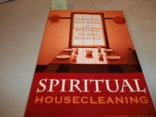 Spiritual Housecleaning: Healing the Space Within by Beautifying the Space Around You