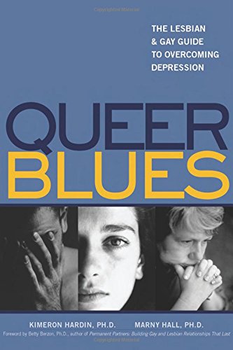 Queer Blues: The Lesbian and Gay Guide to Overcoming Depression (9781572242449) by Hardin, Kimeron N.; Hall, Marny; Berzon, Betty